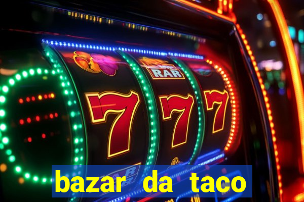 bazar da taco agendamento online